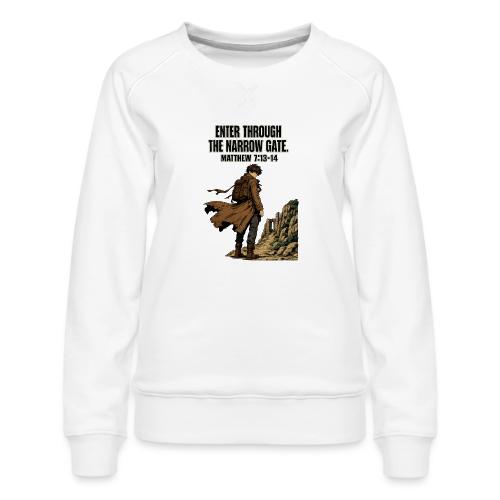 Enter Through the Narrow Gate | Matthew 7:13-14 - Women's Premium Slim Fit Sweatshirt