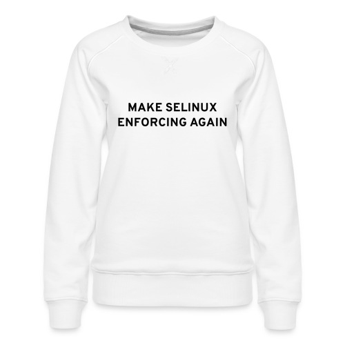 Make SELinux Enforcing Again - Women's Premium Slim Fit Sweatshirt