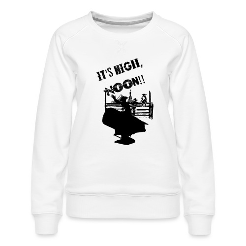 It's High, Noon! - Women's Premium Slim Fit Sweatshirt