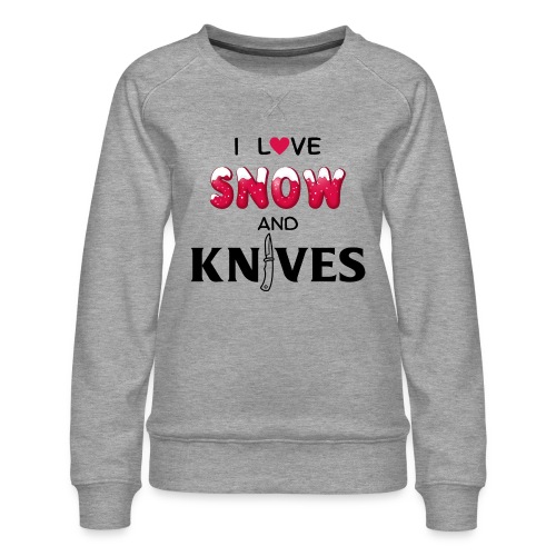 I Love Snow and Knives - Women's Premium Slim Fit Sweatshirt
