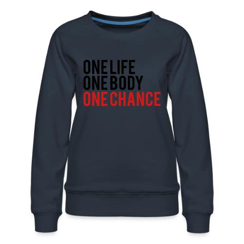 One Life One Body One Chance - Women's Premium Slim Fit Sweatshirt