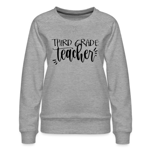 Third Grade Teacher T-Shirts - Women's Premium Slim Fit Sweatshirt