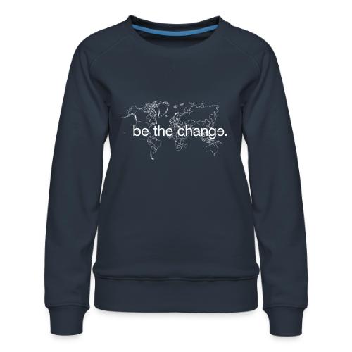 Be the Change - Women's Premium Slim Fit Sweatshirt