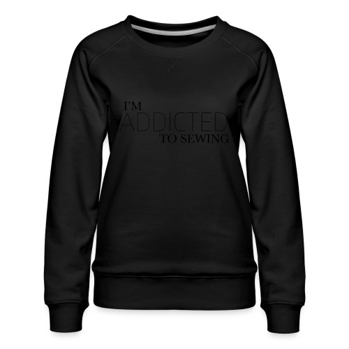 addictedtosewing - Women's Premium Slim Fit Sweatshirt