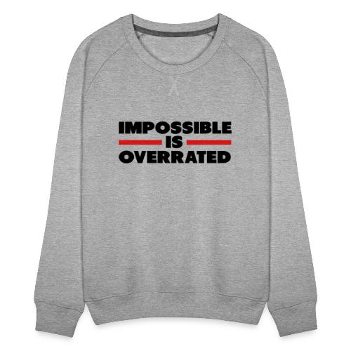 Impossible Is Overrated - Women's Premium Slim Fit Sweatshirt