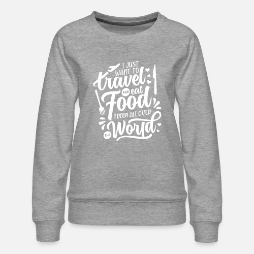 Travel And Food From All Over The World - Women's Premium Slim Fit Sweatshirt