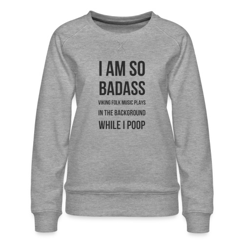 Badass Viking Poop - Women's Premium Slim Fit Sweatshirt