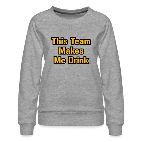 This Team Makes Me Drink (Football) - Women's Premium Slim Fit Sweatshirt