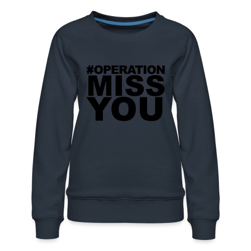 Operation Miss You - Women's Premium Slim Fit Sweatshirt