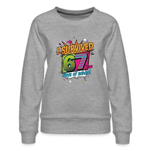 I Survived 67 Days of School T-Shirt – Funny Teach - Women's Premium Slim Fit Sweatshirt