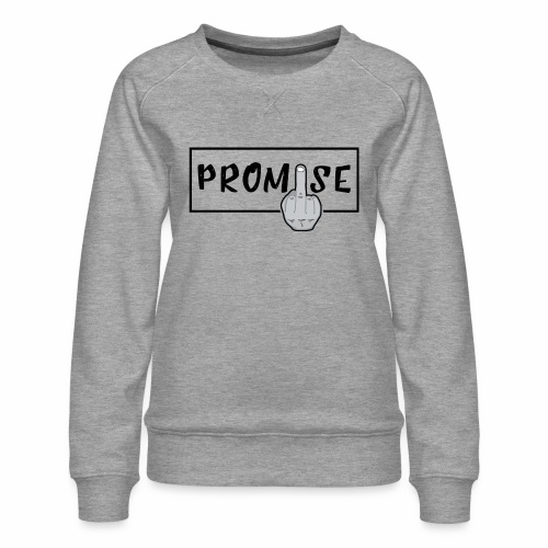 Promise- best design to get on humorous products - Women's Premium Slim Fit Sweatshirt