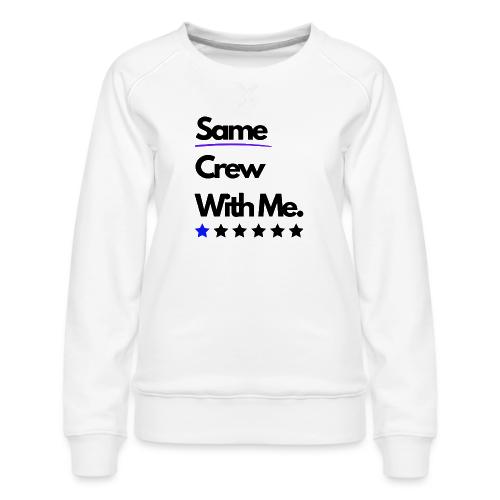Same Crew With Me - Women's Premium Slim Fit Sweatshirt