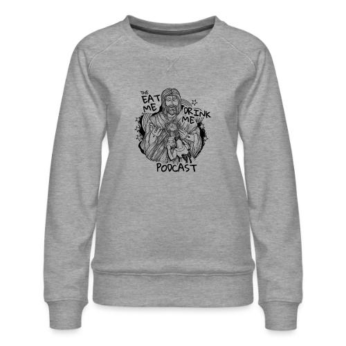 Eat Me Drink Me Podcast revamped logo - Women's Premium Slim Fit Sweatshirt