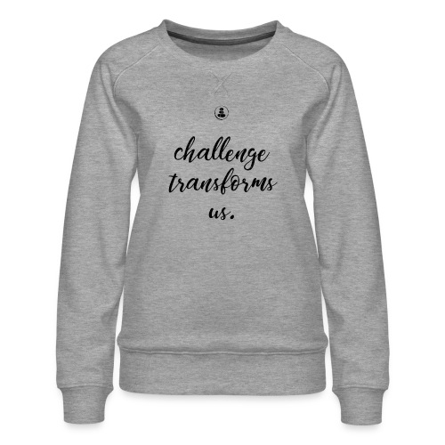 Challenge Transforms Us - Women's Premium Slim Fit Sweatshirt