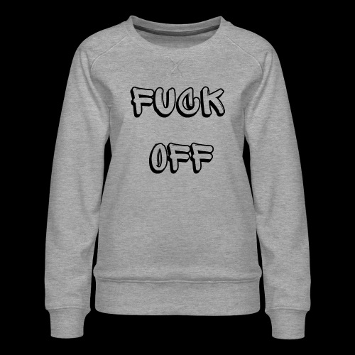 Fuck Off (feat. Kole Reynolds) - Women's Premium Slim Fit Sweatshirt