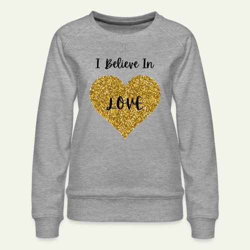 I Believe In Love Valentine apparel - Women's Premium Slim Fit Sweatshirt