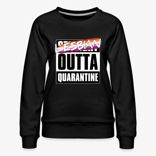 Lesbian Outta Quarantine - Lesbian Pride - Women's Premium Slim Fit Sweatshirt