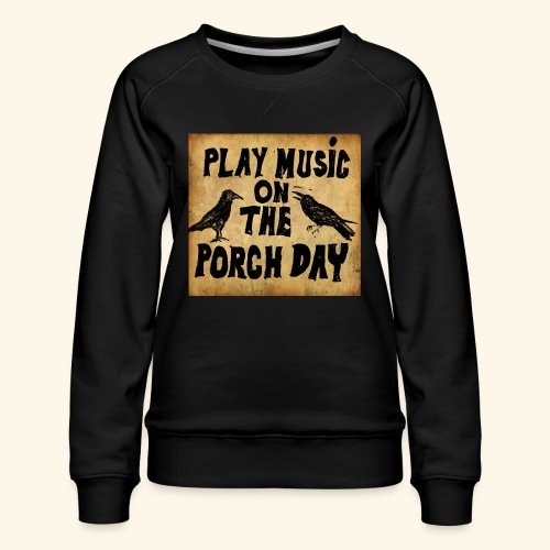 Play Music on te Porch Day - Women's Premium Slim Fit Sweatshirt