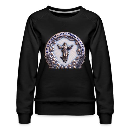 He Is Risen Ascended In Glory T Shirt, Gift - Women's Premium Slim Fit Sweatshirt