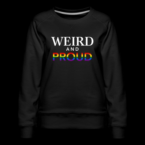 Weird Proud - Women's Premium Slim Fit Sweatshirt