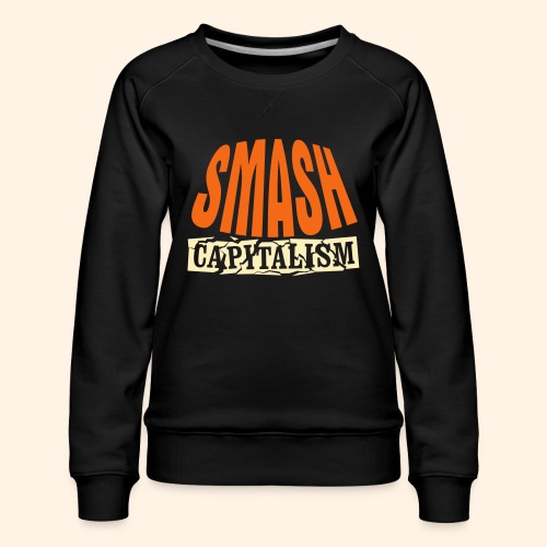 Smash Capitalism - Women's Premium Slim Fit Sweatshirt
