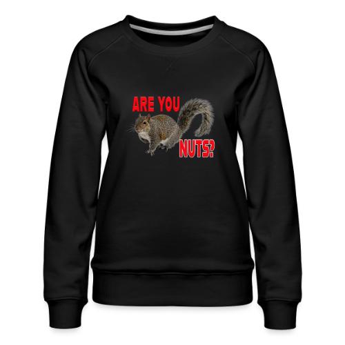 Are You Nuts? - Women's Premium Slim Fit Sweatshirt