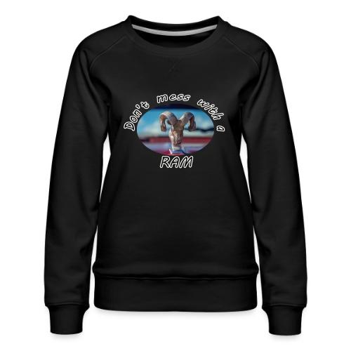 Don’t Mess with a RAM - Women's Premium Slim Fit Sweatshirt