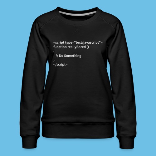 Bored Javascript White Font - Women's Premium Slim Fit Sweatshirt