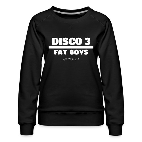 Disco 3/Fat Boys est. 83-84 - Women's Premium Slim Fit Sweatshirt