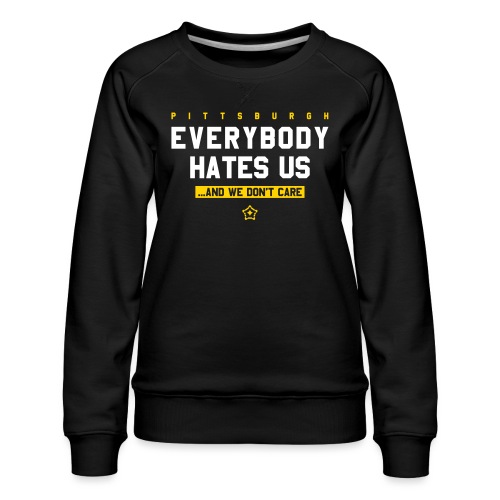 Pittsburgh Everybody Hates Us - Women's Premium Slim Fit Sweatshirt