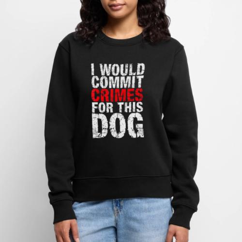 Id Commit Crimes for This Dog Funny Tee - Women's Premium Slim Fit Sweatshirt