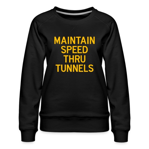 Maintain Speed Thru Tunnels (Gold) - Women's Premium Slim Fit Sweatshirt