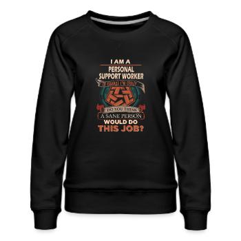 Personal Support Worker T Shirt - Sane Person Gift - Women's Premium Slim Fit Sweatshirt - black - Front - Selfina (174cm)