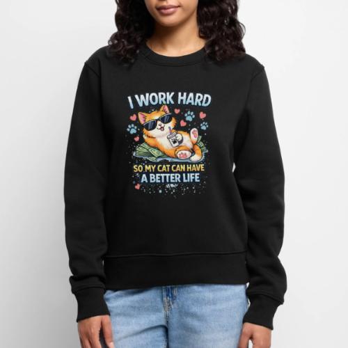 I Work Hard So My Cat Can Have a Better Life - Women's Premium Slim Fit Sweatshirt