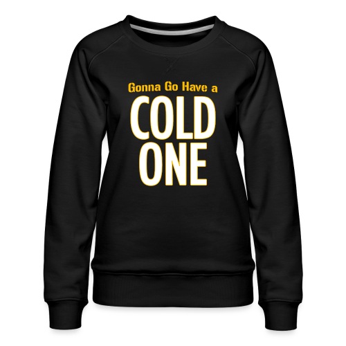 Gonna Go Have a Cold One (Draft Day) - Women's Premium Slim Fit Sweatshirt