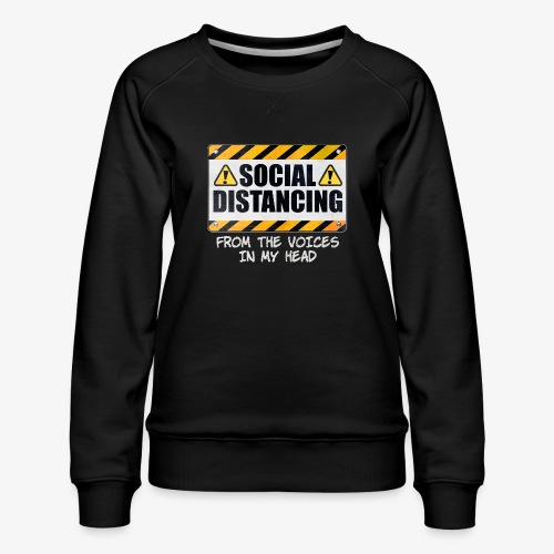 Social Distancing from the Voices In My Head - Women's Premium Slim Fit Sweatshirt