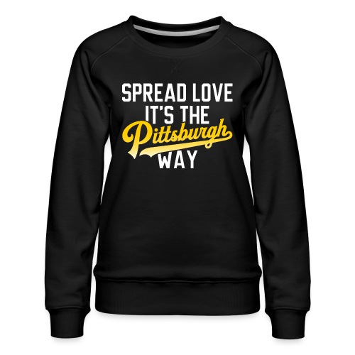 Spread Love it's the Pittsburgh Way - Women's Premium Slim Fit Sweatshirt