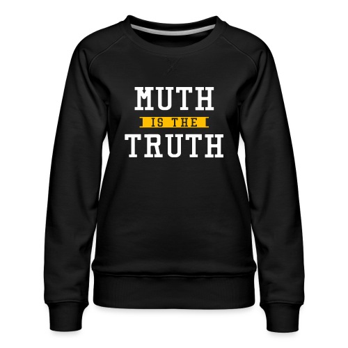 Muth is the Truth - Women's Premium Slim Fit Sweatshirt