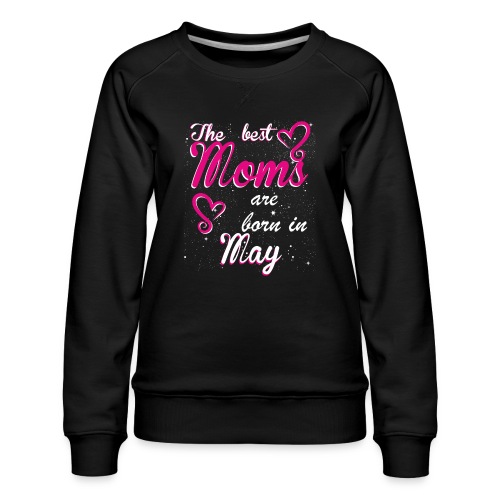 The Best Moms are born in May - Women's Premium Slim Fit Sweatshirt