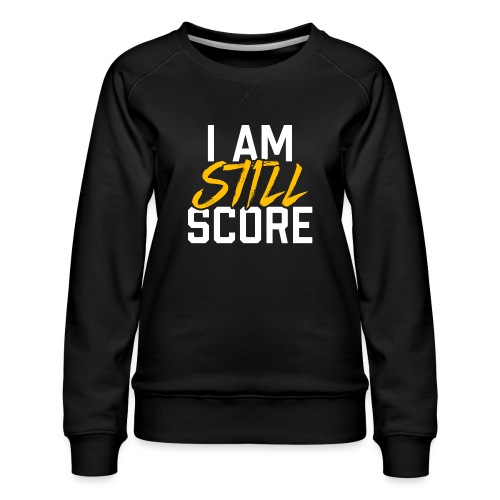I Am STILL Score - Women's Premium Slim Fit Sweatshirt