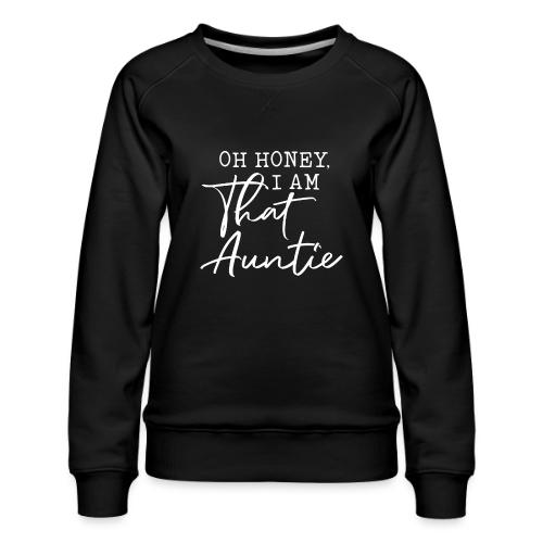 Oh Honey I Am That Auntie - Women's Premium Slim Fit Sweatshirt