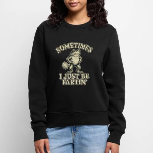 Sometimes I Just Be Fartin Funny Frog Shirt - Women's Premium Slim Fit Sweatshirt