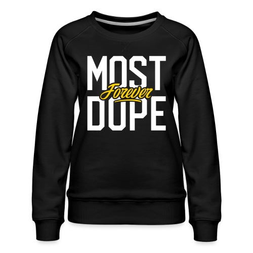 Most Dope Forever - Women's Premium Slim Fit Sweatshirt
