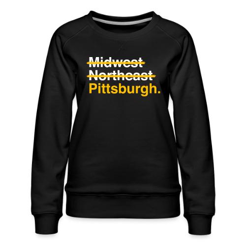 Not Midwest Not Northeast Pittsburgh - Women's Premium Slim Fit Sweatshirt