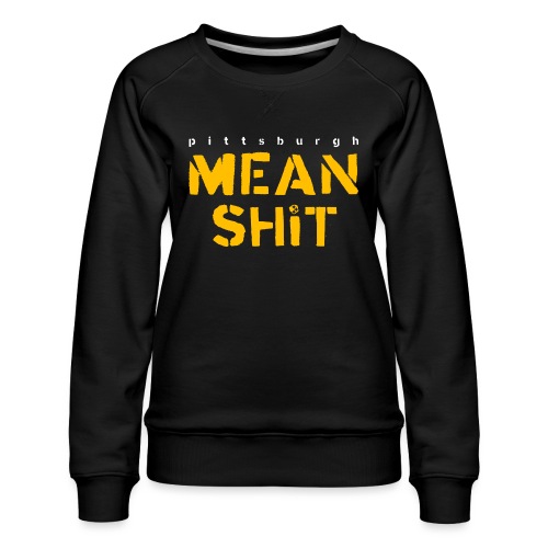 Mean Shit - Women's Premium Slim Fit Sweatshirt