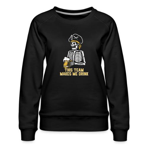 This Team Makes Me Drink - Women's Premium Slim Fit Sweatshirt