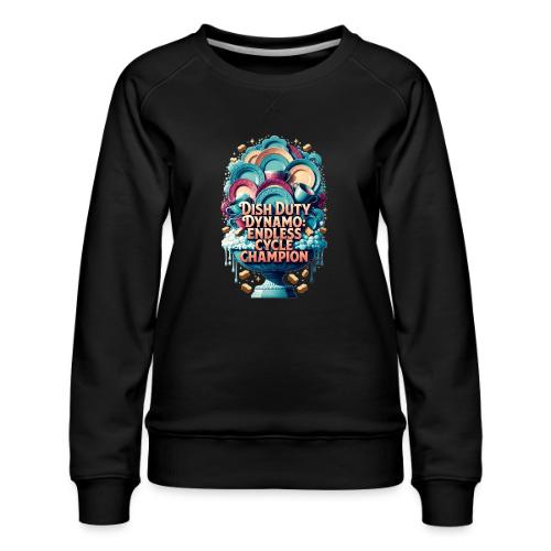 Dish Duty Dynamo T Shirt, Endless Cycle Champion - Women's Premium Slim Fit Sweatshirt