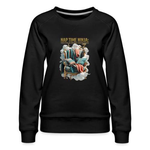 Nap Time Ninja T Shirt - Women's Premium Slim Fit Sweatshirt