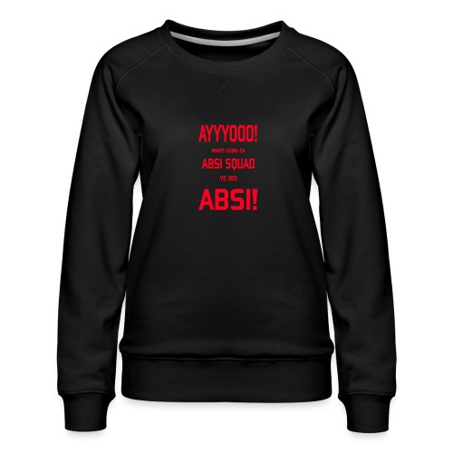 AYYYOOO Absi - Women's Premium Slim Fit Sweatshirt