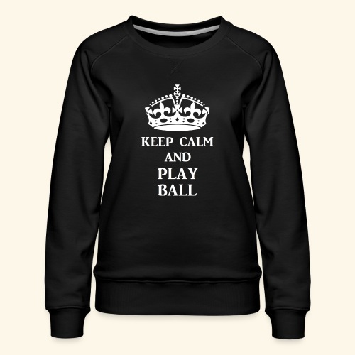 keep calm play ball wht - Women's Premium Slim Fit Sweatshirt